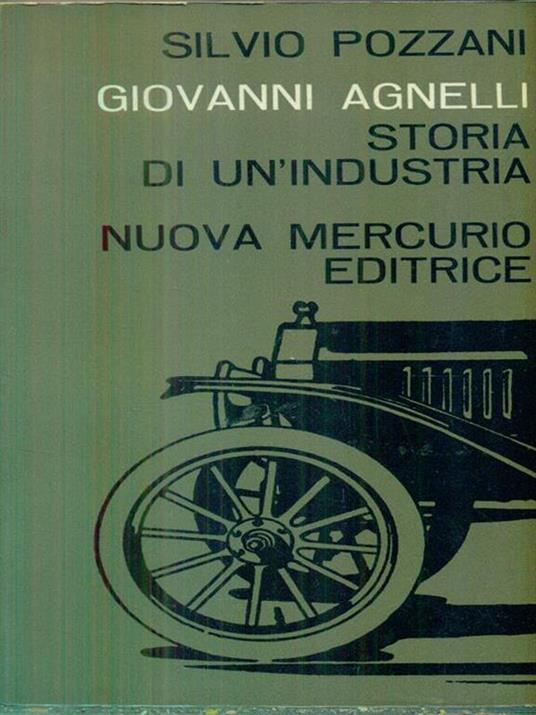 Giovanni Agnelli. Storia di un'industria - Silvio Pozzani - copertina