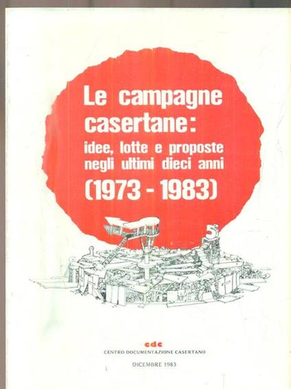 Le campagne casertane: idee lotte e proposte negli ultimi dieci anni 1973-1983 - copertina