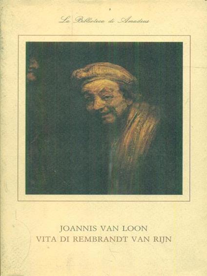 Vita di Rembrandt Van Rijn - Joannis Van Loon - copertina