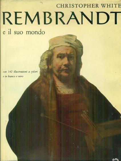 Rembrandt e il suo mondo - Christopher White - copertina