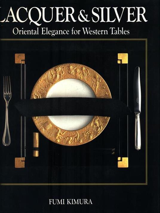 Lacquer & Silver. Oriental Elegance for Western Tables - Fumi Kimura - copertina