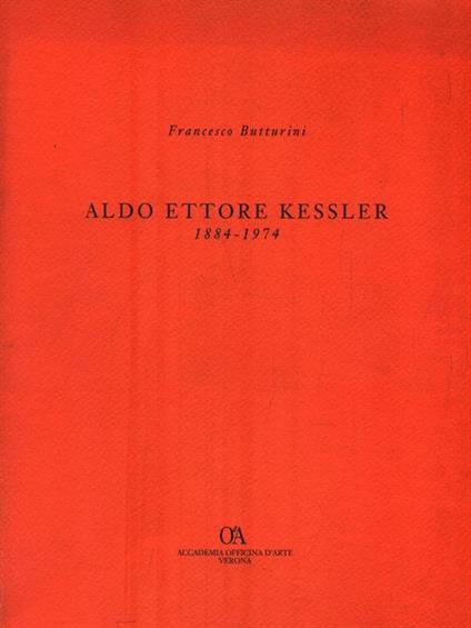 Aldo Ettore Kessler 1884-1974 - Francesco Butturini - copertina