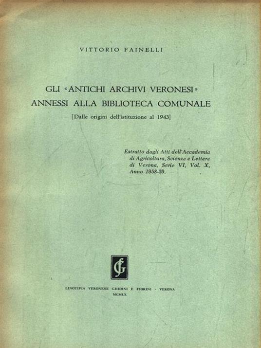 Gli antichi archivi veronesi annessi alla biblioteca comunale - Vittorio Fainelli - copertina