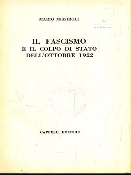 Il fascismo e il colpo di stato dell'ottobre 1922 - Mario Missiroli - copertina