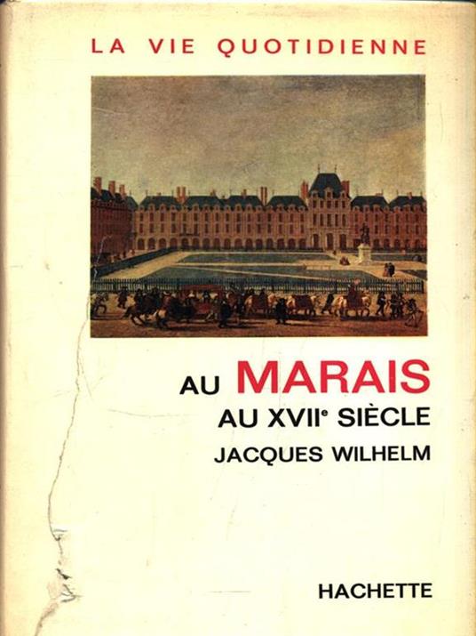 La vie quotidienne au Marais au XVII siecle - Jacques Wilhelm - copertina