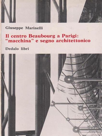 Il centro Beaubourg a Parigi macchina e segno architettonico - Giuseppe Marinelli - copertina
