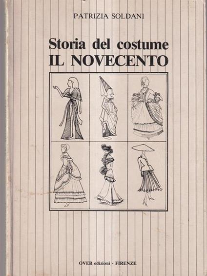   Storia del costume. Il novecento - Patrizia Soldani - copertina