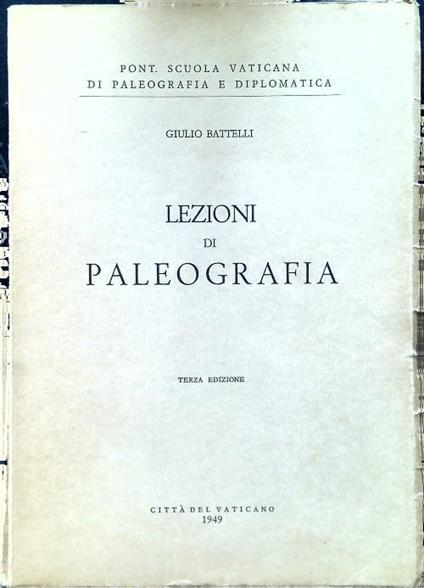 Lezioni di Paleografia. Terza edizione - Giulio Battelli - copertina