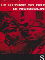 Le ultime 95 ore di Mussolini