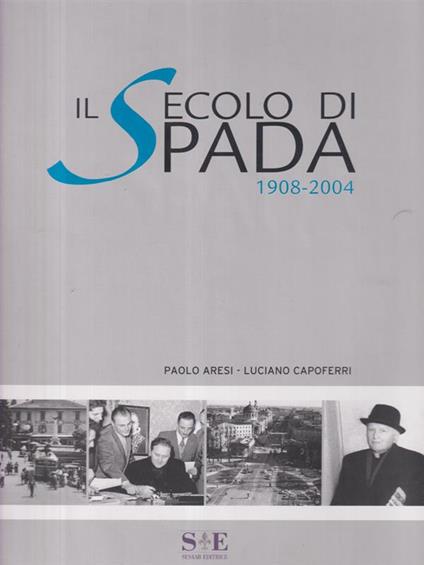 Il secolo di Spada 1908-2004 - Paolo Aresi - copertina