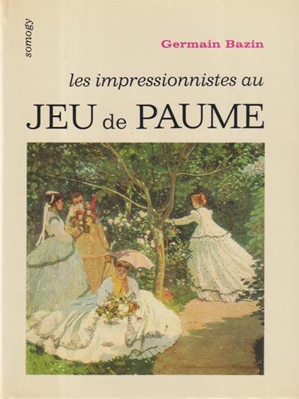 Les impressionnistes au Jeu de Paume - Germain Bazin - copertina