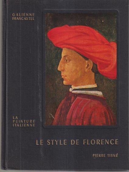 Le style de Florence tome II - La peinture italienne - Galienne Francastel - copertina