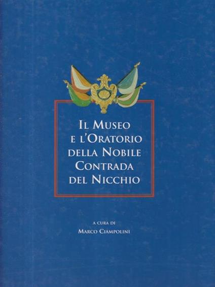 Il museo e l'oratorio della nobile contrada del Nicchio - Marco Ciampolini - copertina