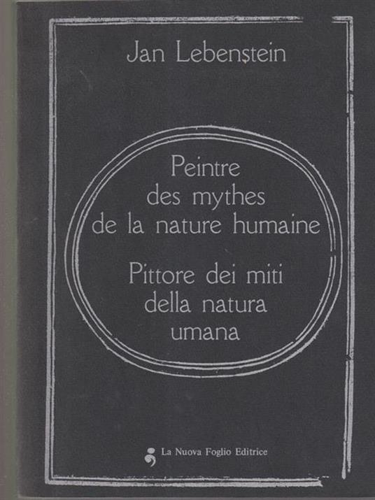 Peintre des mythes de la nature humaine. Pittore dei miti della natura umana - Jan Lebenstein - copertina