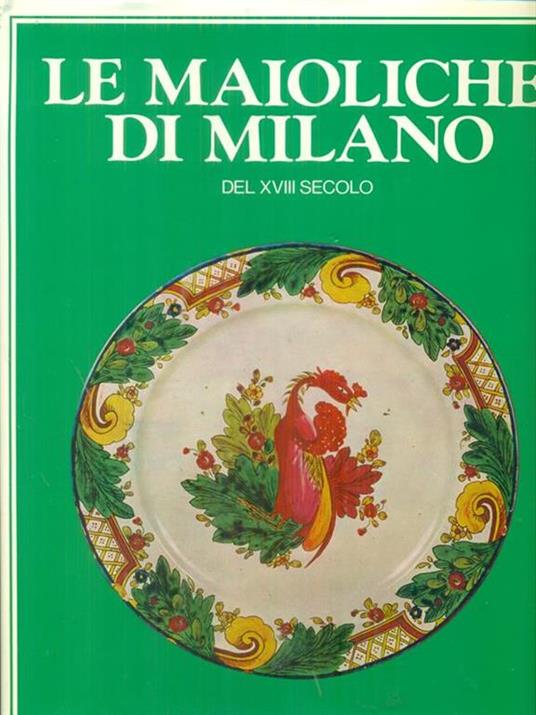 Le  maioliche di Milano del XVIII secolo -   - copertina