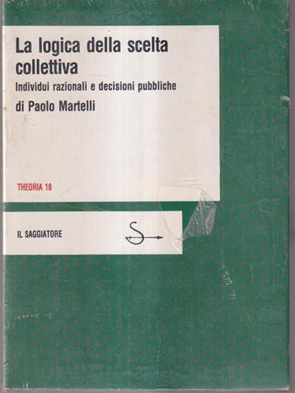 La logica della scelta collettiva - Paolo Martelli - copertina