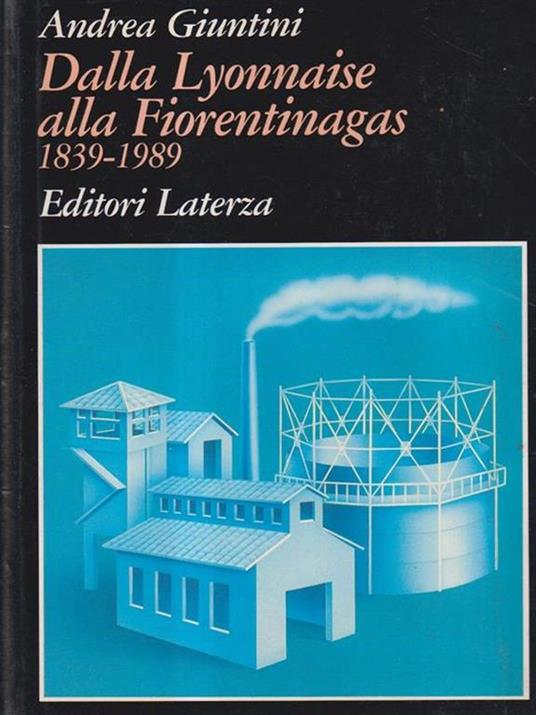 Dalla Lyonnaise alla Fiorentinagas 1839-1989 - Andrea Giuntini - copertina