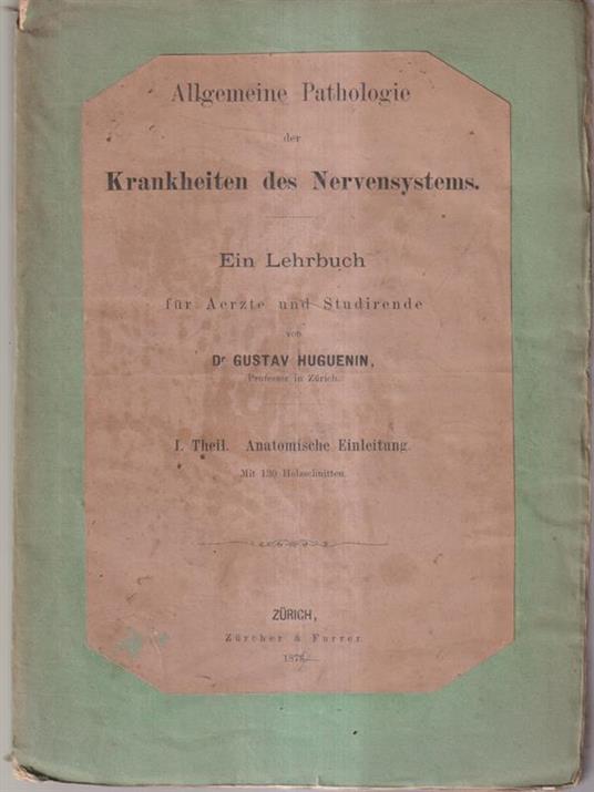 Allgemeine pathologie Krankheiten des nervensystems 1. Theil: Anatomische Einleitung - Gustav Huguenin - copertina