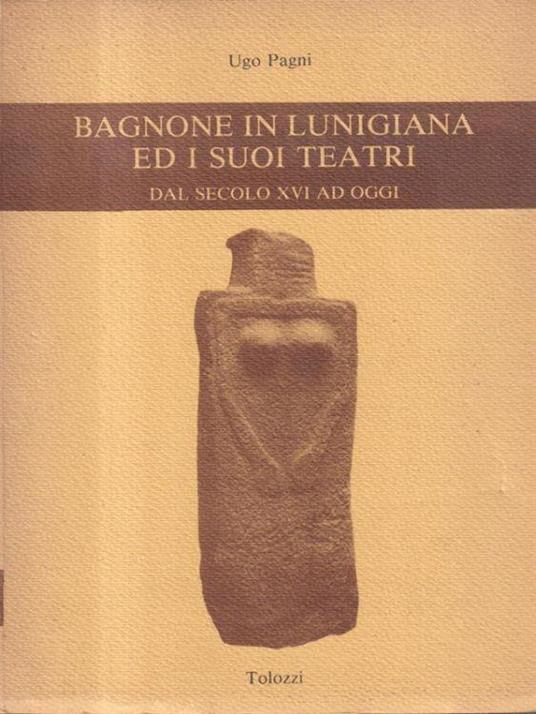 Bagnone in Lunigiana ed i suoi teatri - Ugo Pagni - copertina