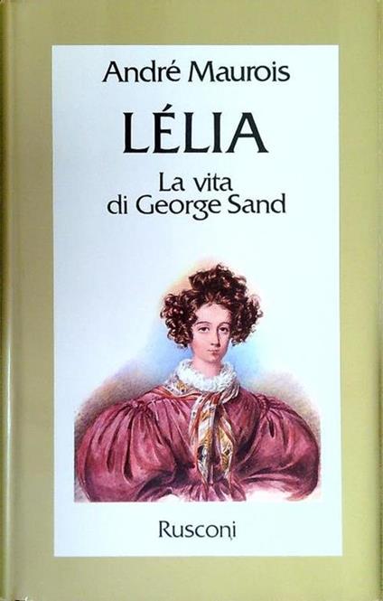 Lelia. La vita di George Sand - André Maurois - copertina