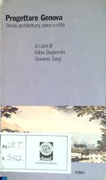 Progettare Genova. Storia, architettura, piano e città