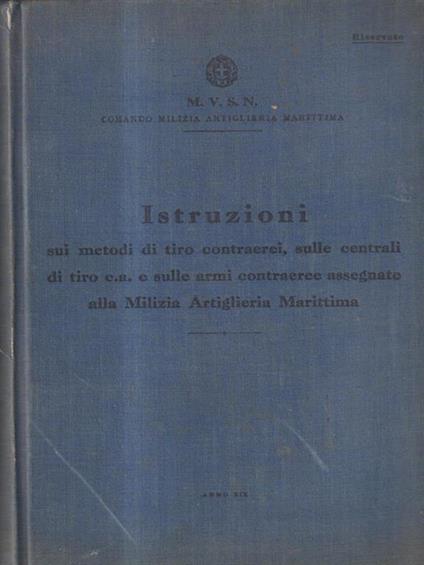 Istruzioni sui metodi di tiro contraerei e sulle armi assegnate alla Milizia. -   - copertina