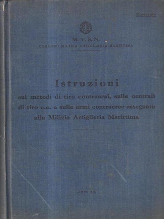 Istruzioni sui metodi di tiro contraerei e sulle armi assegnate alla Milizia. -   - copertina