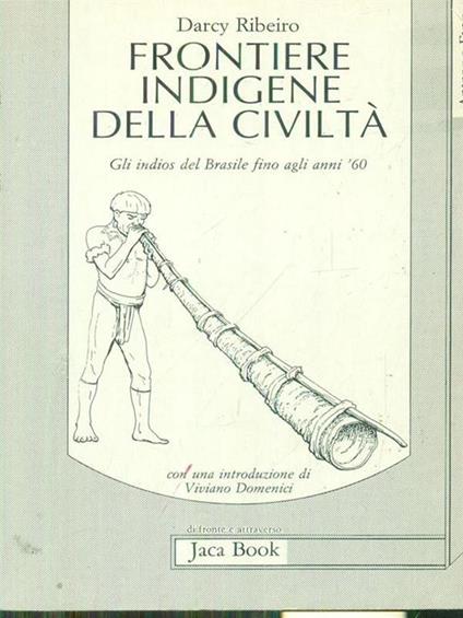 Frontiere indigene della civilta' - Darcy Ribeiro - copertina