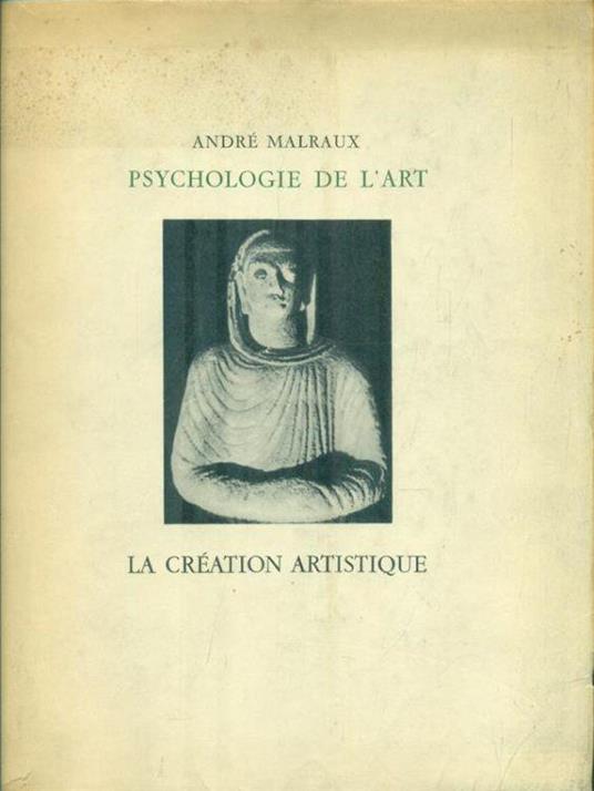 Psychologie de l'art. La creation artistique - André Malraux - copertina