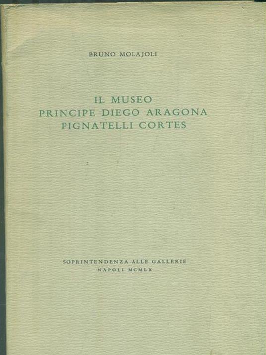 Il Museo Principe Diego Aragona Pignatelli Cortes - Bruno Molajoli - copertina