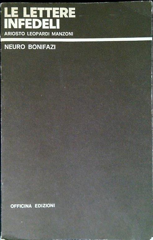 Le lettere infedeli. Ariosto Leopardi Manzoni - Neuro Bonifazi - copertina