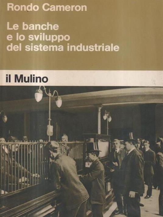 Le banche e lo sviluppo del sistema industriale - Rondo Cameron - copertina