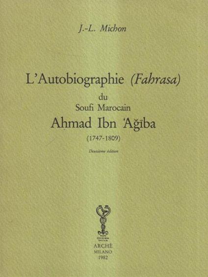 L' autobiographie (Fahrasa) du soufi marocain Ahmad Ibn Agiba (1747 - 1809) - J-L. Michon - copertina