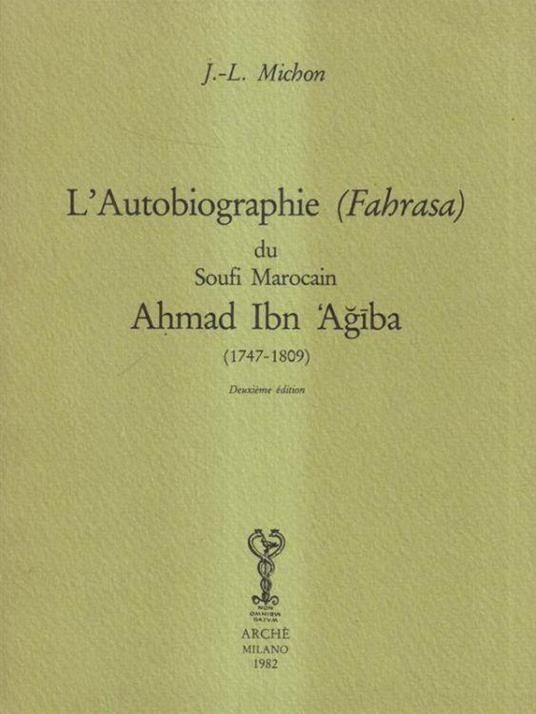 L' autobiographie (Fahrasa) du soufi marocain Ahmad Ibn Agiba (1747 - 1809) - J-L. Michon - copertina