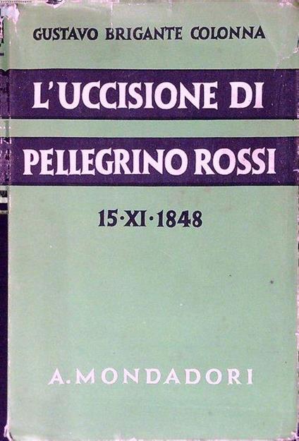 L' uccisione di Pellegrino Rossi 15-XI-1848 - Gustavo Brigante Colonna - copertina