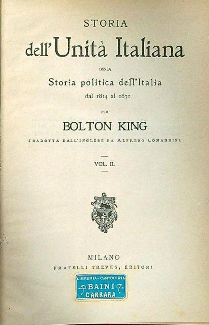 Storia dell'Unità Italiana, ossia storia politica dell'Italia dal 1814 al 1871. Vol II - Bolton King - copertina