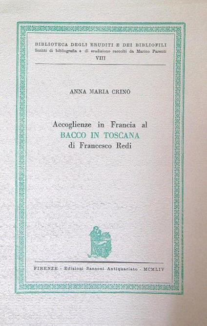 Accoglienze in Francia al Bacco in Toscana di Francesco Redi - Anna M. Crinò - copertina