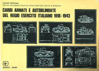 Carri armati e autoblindate del regio esercito italiano 1918-1943 - Giulio Benussi - copertina