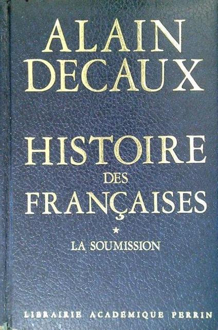 Histoire des francaises I. La soumission - Alain Decaux - copertina