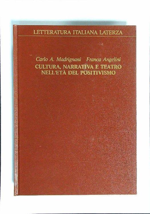 Cultura, narrativa e teatro nell'età del Positivismo - Carlo A. Madrignani - copertina