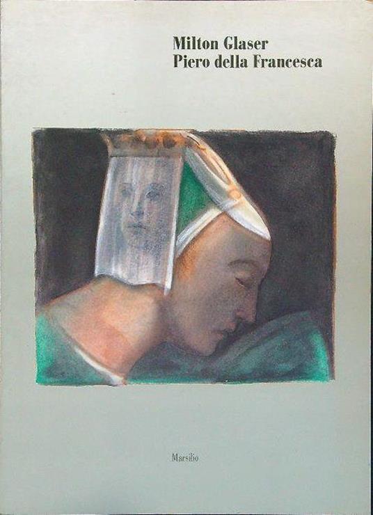 Milton Glaser Piero della Francesca - Andrea Rauch - copertina
