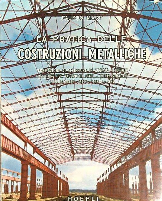 La pratica delle costruzioni metalliche - Fausto Masi - Libro Usato -  Hoepli - | IBS