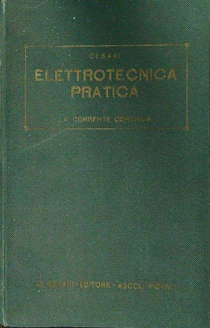 Elettrotecnica pratica. I. La corrente continua - Piero Cesari - copertina