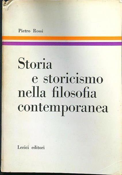Storia e storicismo nella filosofia contemporanea - Pietro Rossi - copertina