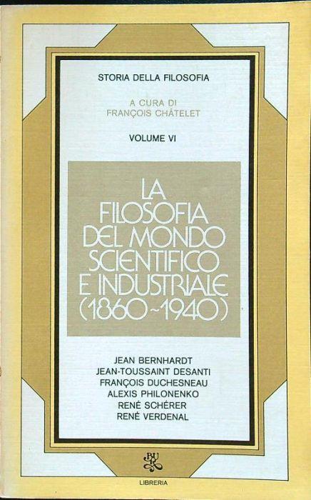 Storia della filosofia IV. La filosofia del mondo scientifico e industriale (1860-1940) - François Chatelet - copertina