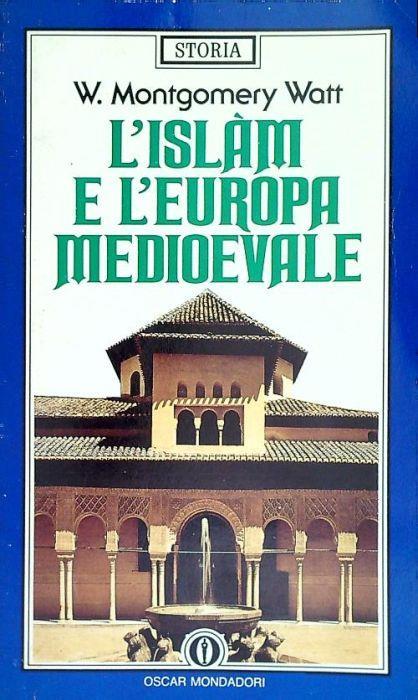 L' Islam e l'Europa medioevale - W. Montgomery Watt - copertina