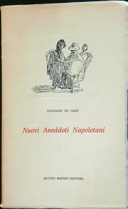 Nuovi aneddoti napoletani - Giovanni De Caro - copertina