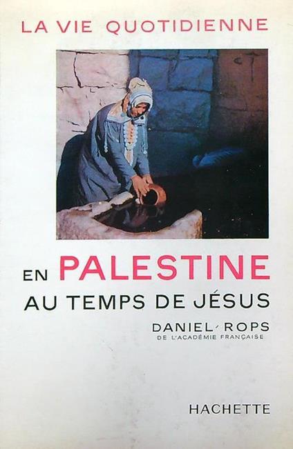 La vie quotidienne en Palestine au temps de Jésus - Daniel-Rops - copertina