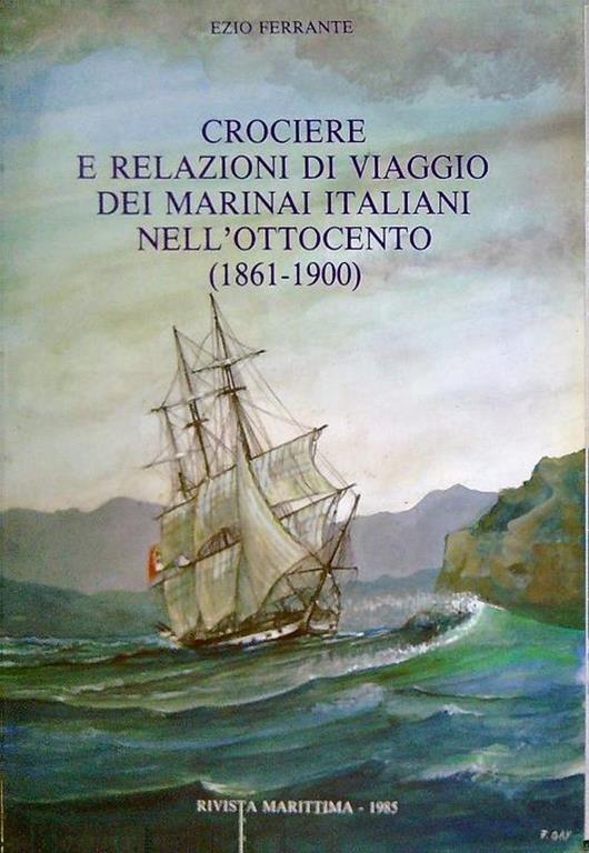 Crociere e relazioni di viaggio dei marinai italiani nell'Ottocento (1861-1900) - Ezio Ferrante - copertina