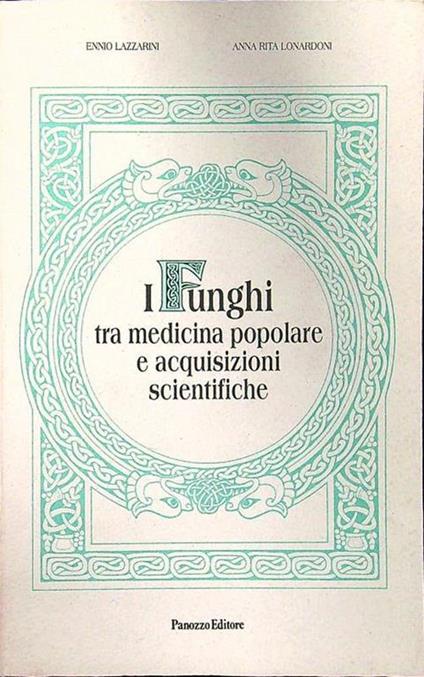 I funghi tra medicina popolare e acquisizioni scientifiche - Antonio Lazzarini - copertina